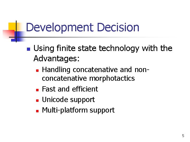 Development Decision n Using finite state technology with the Advantages: n n Handling concatenative