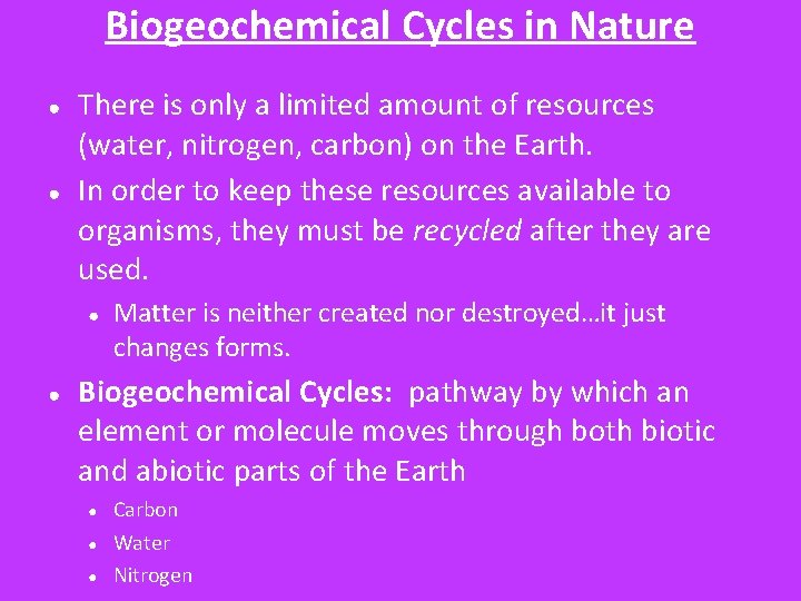 Biogeochemical Cycles in Nature ● ● There is only a limited amount of resources Biogeochemical Cycles in Nature ● ● There is only a limited amount of resources