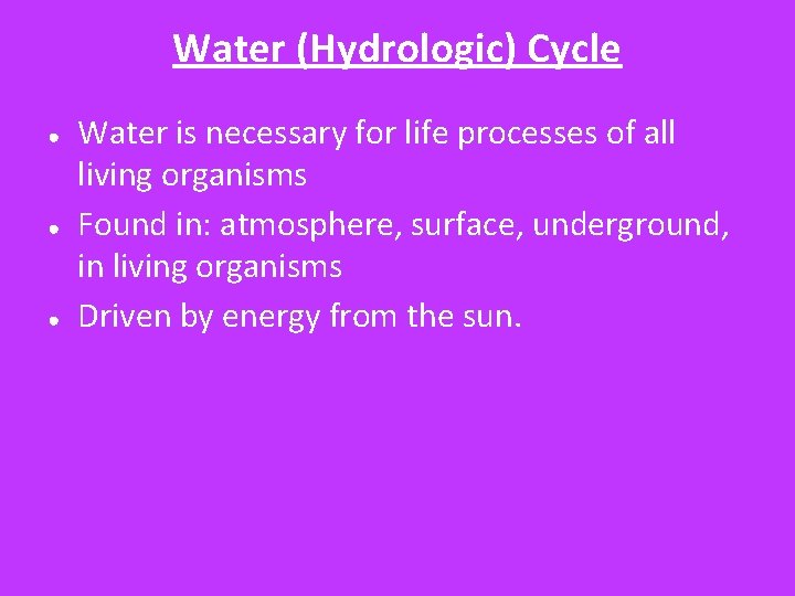 Water (Hydrologic) Cycle ● ● ● Water is necessary for life processes of all