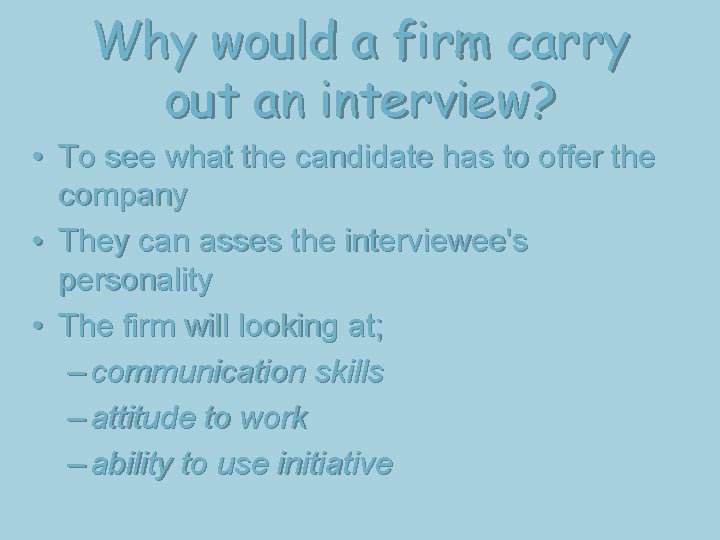 Why would a firm carry out an interview? • To see what the candidate Why would a firm carry out an interview? • To see what the candidate