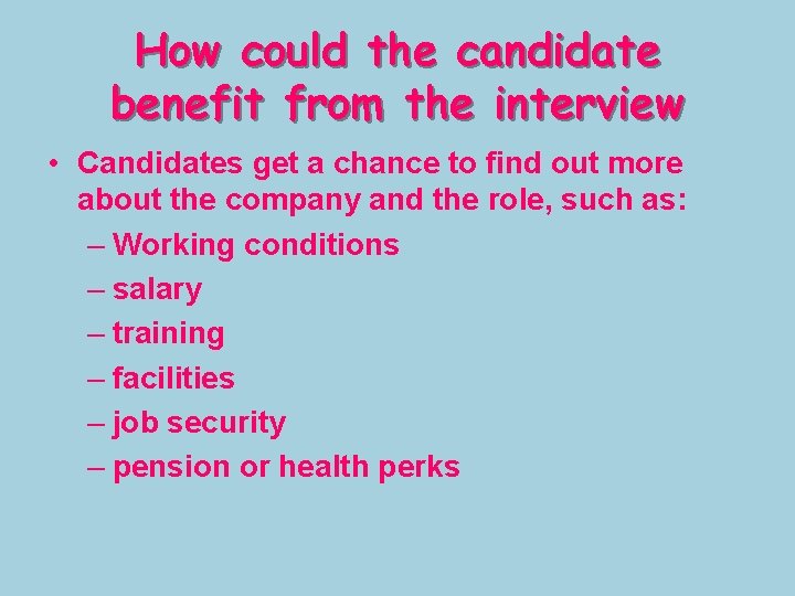 How could the candidate benefit from the interview • Candidates get a chance to