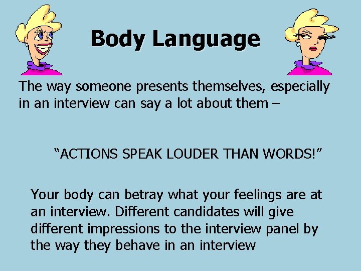 Body Language The way someone presents themselves, especially in an interview can say a