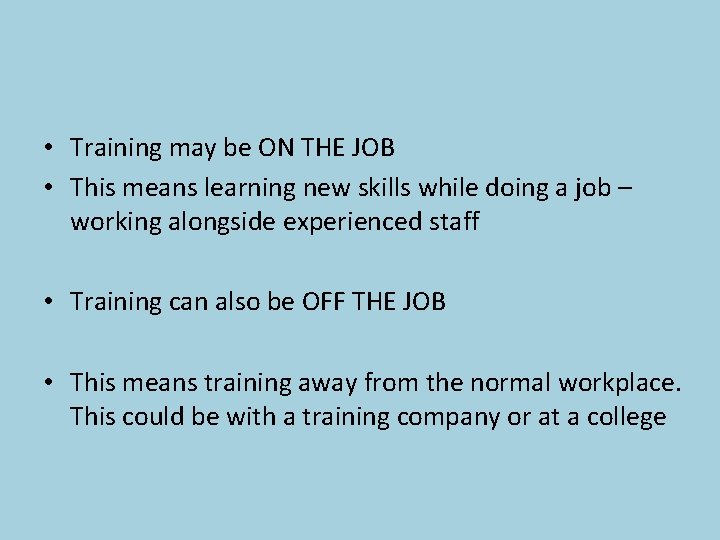  • Training may be ON THE JOB • This means learning new skills