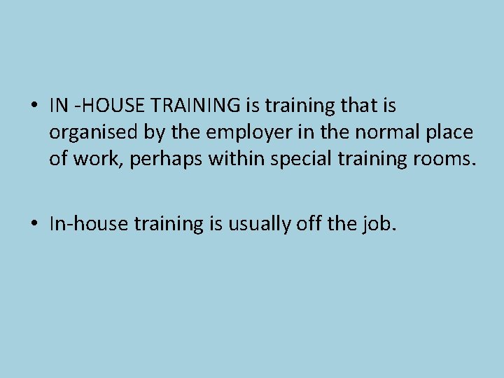  • IN -HOUSE TRAINING is training that is organised by the employer in
