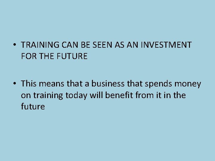 • TRAINING CAN BE SEEN AS AN INVESTMENT FOR THE FUTURE • This • TRAINING CAN BE SEEN AS AN INVESTMENT FOR THE FUTURE • This