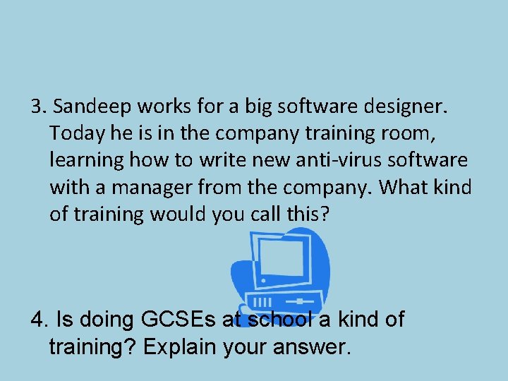 3. Sandeep works for a big software designer. Today he is in the company