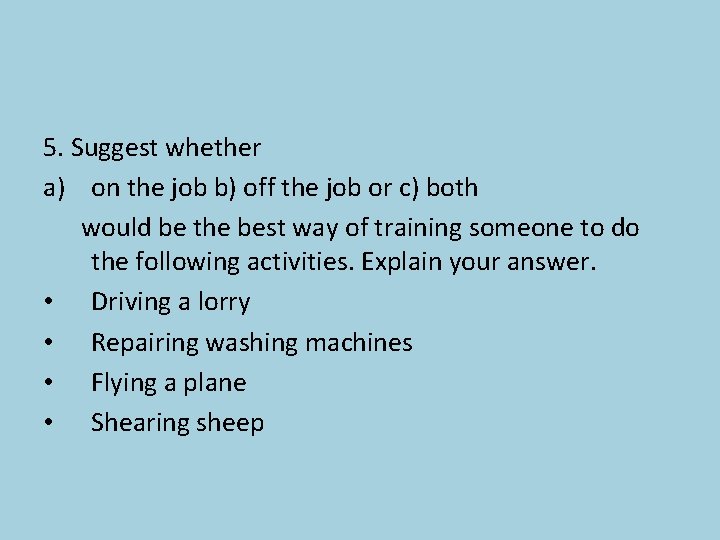 5. Suggest whether a) on the job b) off the job or c) both