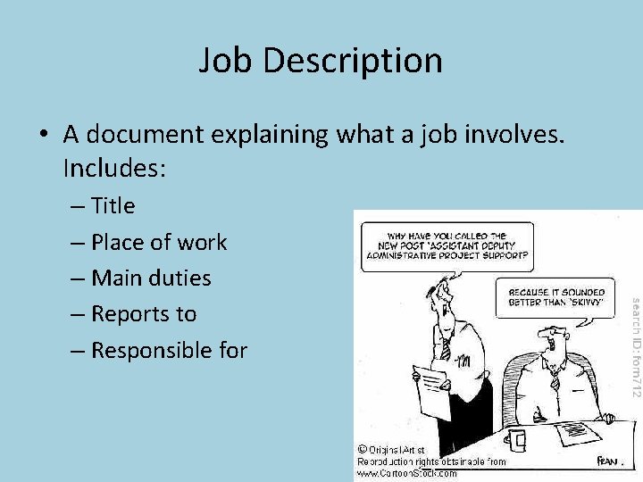 Job Description • A document explaining what a job involves. Includes: – Title –