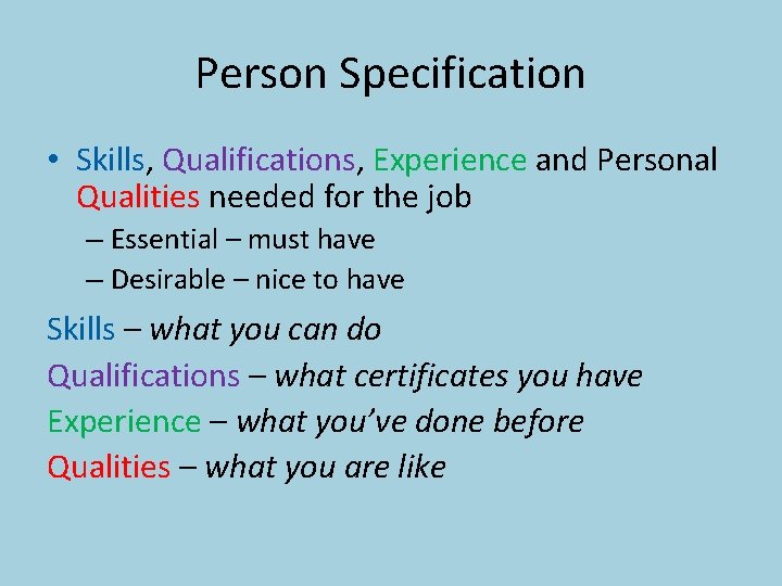 Person Specification • Skills, Qualifications, Experience and Personal Qualities needed for the job –