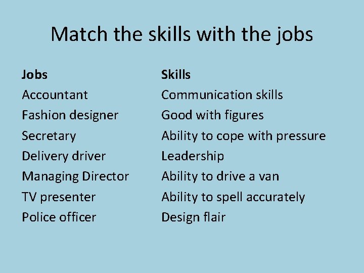 Match the skills with the jobs Jobs Accountant Fashion designer Secretary Delivery driver Managing Match the skills with the jobs Jobs Accountant Fashion designer Secretary Delivery driver Managing