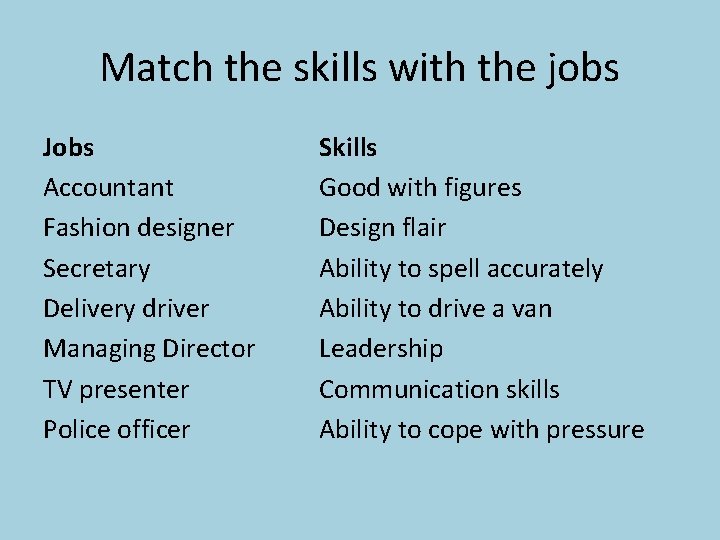 Match the skills with the jobs Jobs Accountant Fashion designer Secretary Delivery driver Managing