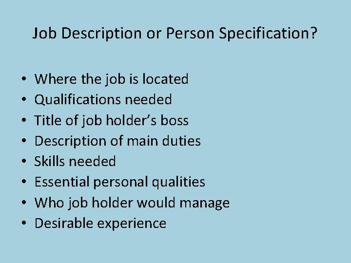 Job Description or Person Specification? • • Where the job is located Qualifications needed Job Description or Person Specification? • • Where the job is located Qualifications needed