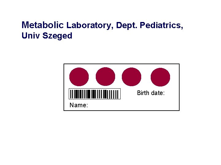 Metabolic Laboratory, Dept. Pediatrics, Univ Szeged Birth date: Name: 