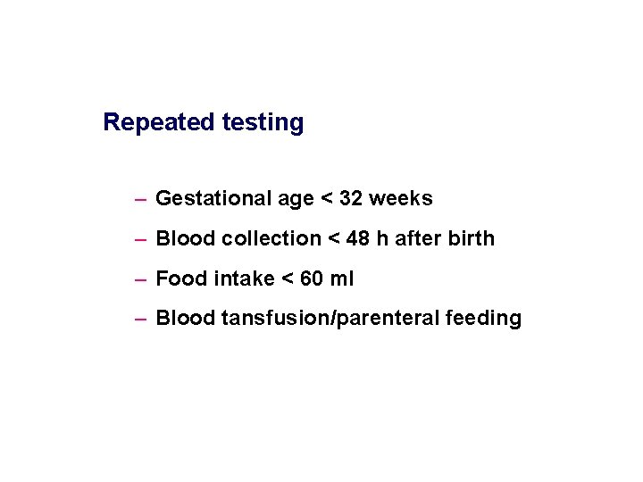 Repeated testing – Gestational age < 32 weeks – Blood collection < 48 h