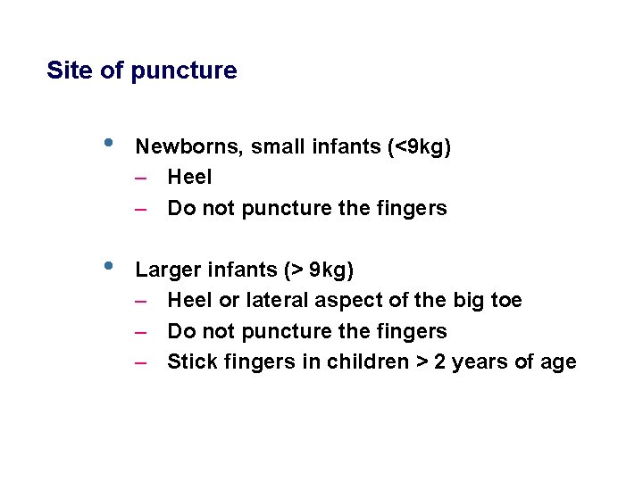 Site of puncture • Newborns, small infants (<9 kg) – Heel – Do not