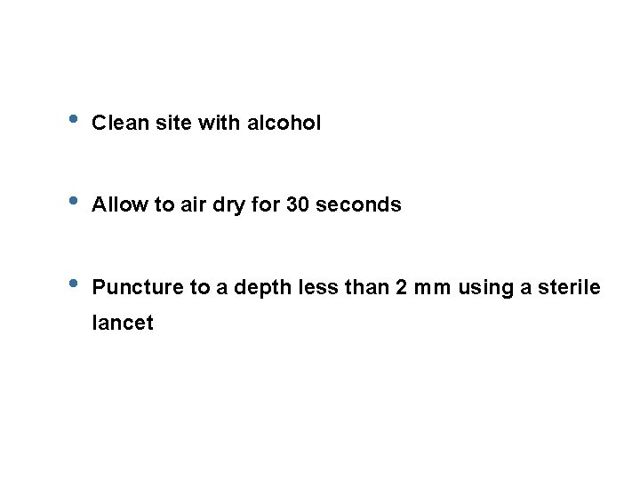  • Clean site with alcohol • Allow to air dry for 30 seconds