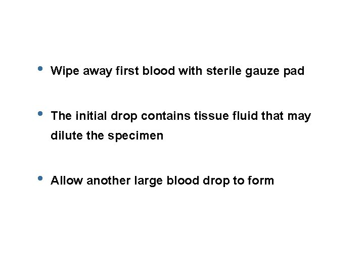  • Wipe away first blood with sterile gauze pad • The initial drop