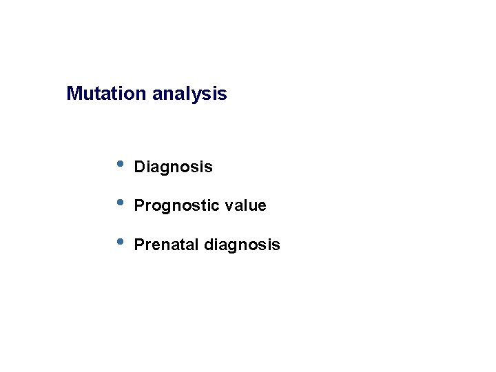 Mutation analysis • Diagnosis • Prognostic value • Prenatal diagnosis 