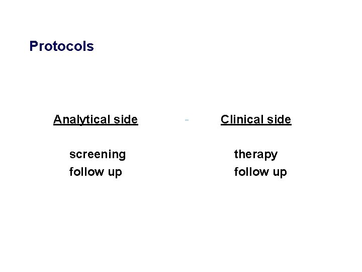 Protocols Analytical side screening follow up - Clinical side therapy follow up 