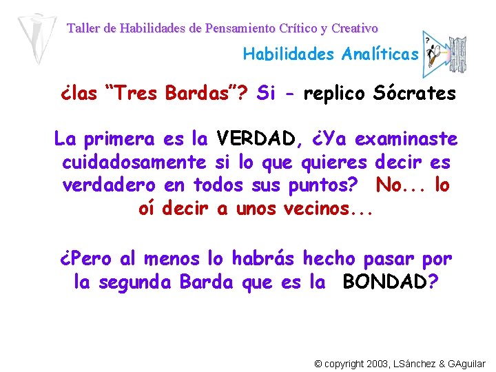 Taller de Habilidades de Pensamiento Crítico y Creativo Habilidades Analíticas ¿las “Tres Bardas”? Si