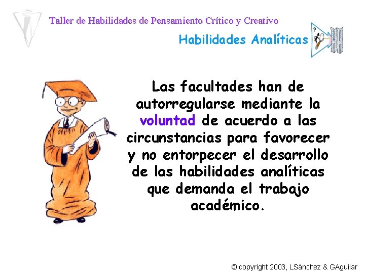 Taller de Habilidades de Pensamiento Crítico y Creativo Habilidades Analíticas Las facultades han de