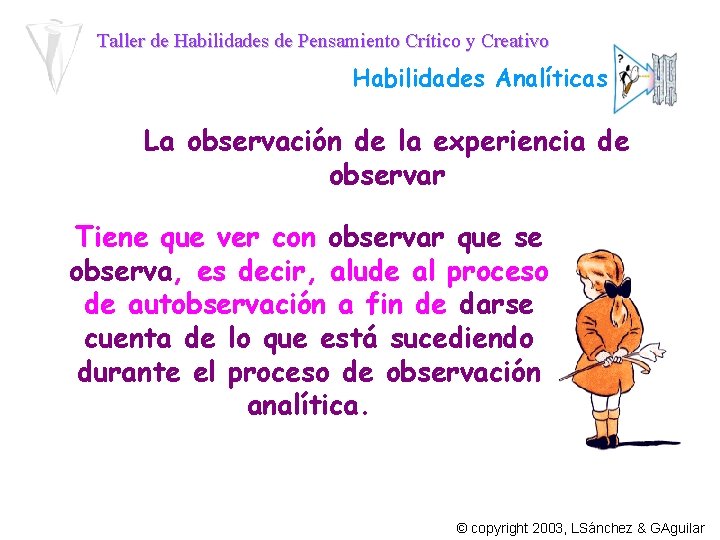 Taller de Habilidades de Pensamiento Crítico y Creativo Habilidades Analíticas La observación de la