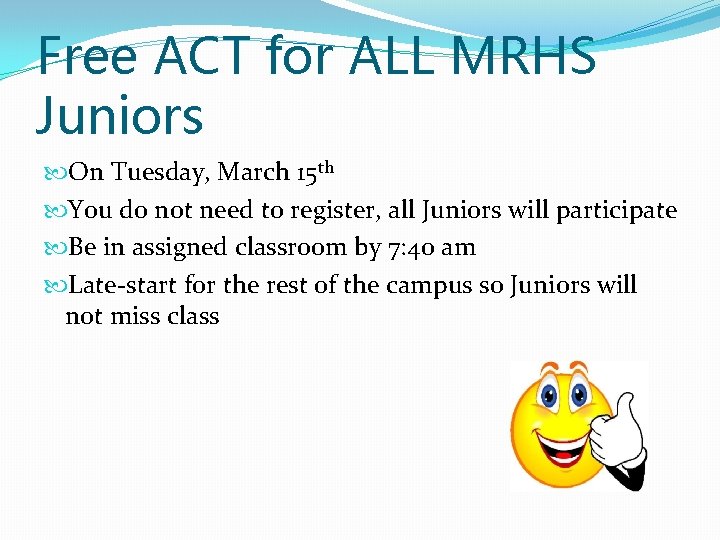 Free ACT for ALL MRHS Juniors On Tuesday, March 15 th You do not