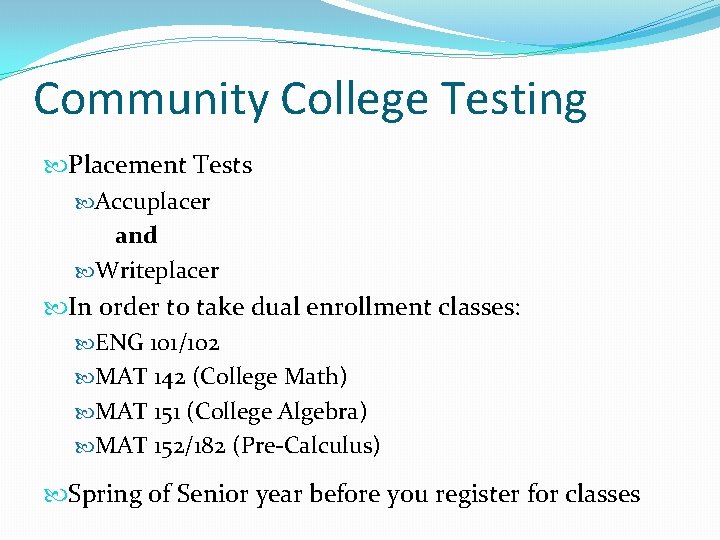 Community College Testing Placement Tests Accuplacer and Writeplacer In order to take dual enrollment