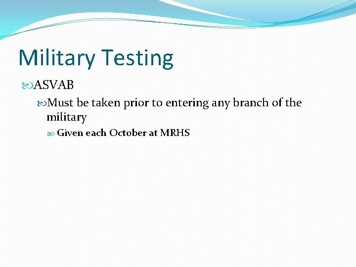 Military Testing ASVAB Must be taken prior to entering any branch of the military