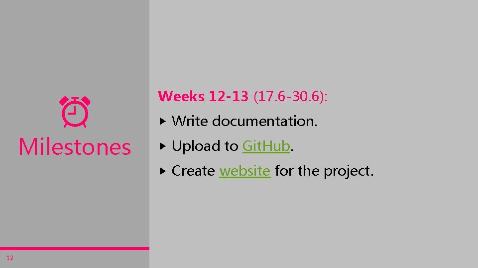 Weeks 12 -13 (17. 6 -30. 6): Write documentation. Milestones Upload to Git. Hub.