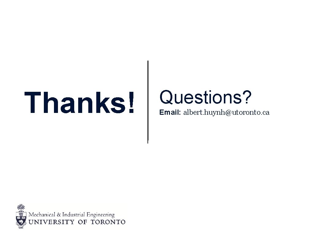 Thanks! Questions? Email: albert. huynh@utoronto. ca 