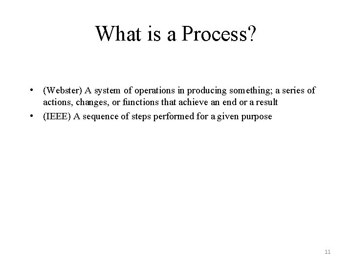 What is a Process? • (Webster) A system of operations in producing something; a