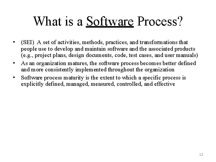 What is a Software Process? • (SEI) A set of activities, methods, practices, and