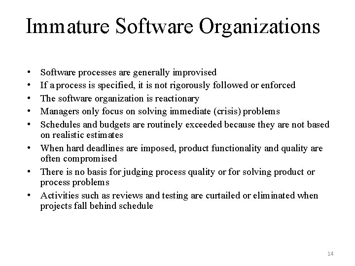 Immature Software Organizations • • • Software processes are generally improvised If a process