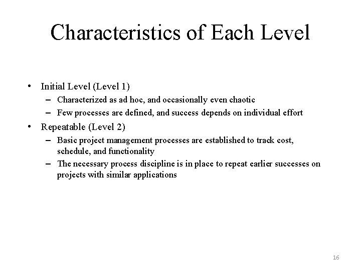 Characteristics of Each Level • Initial Level (Level 1) – Characterized as ad hoc,