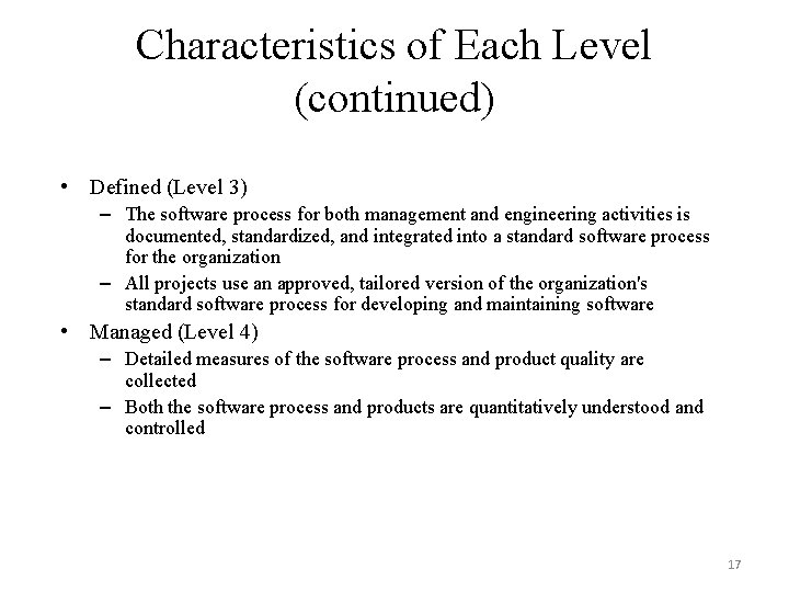 Characteristics of Each Level (continued) • Defined (Level 3) – The software process for
