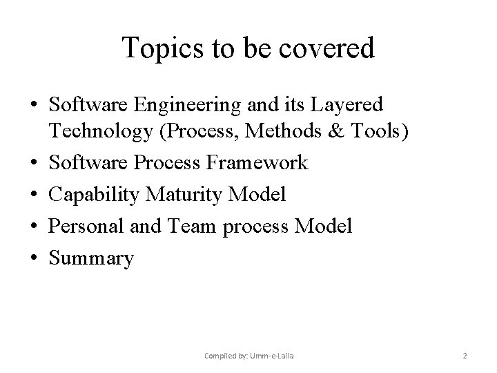 Topics to be covered • Software Engineering and its Layered Technology (Process, Methods &