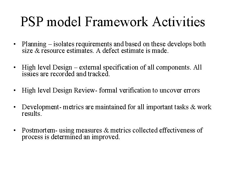 PSP model Framework Activities • Planning – isolates requirements and based on these develops