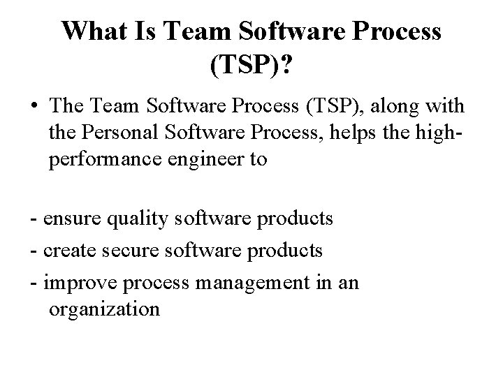 What Is Team Software Process (TSP)? • The Team Software Process (TSP), along with