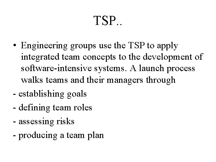 TSP. . • Engineering groups use the TSP to apply integrated team concepts to