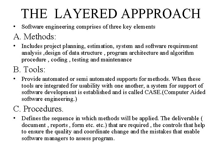 THE LAYERED APPPROACH • Software engineering comprises of three key elements A. Methods: •