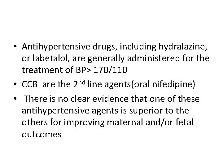  • Antihypertensive drugs, including hydralazine, or labetalol, are generally administered for the treatment