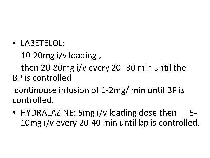  • LABETELOL: 10 20 mg i/v loading , then 20 80 mg i/v