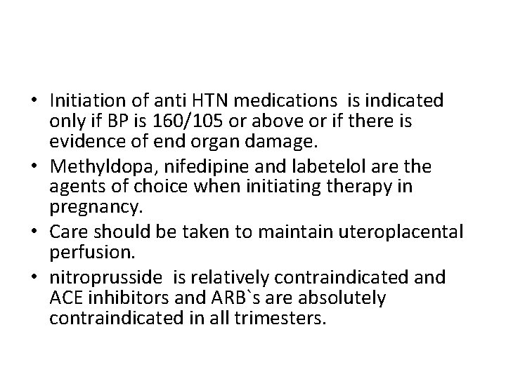  • Initiation of anti HTN medications is indicated only if BP is 160/105