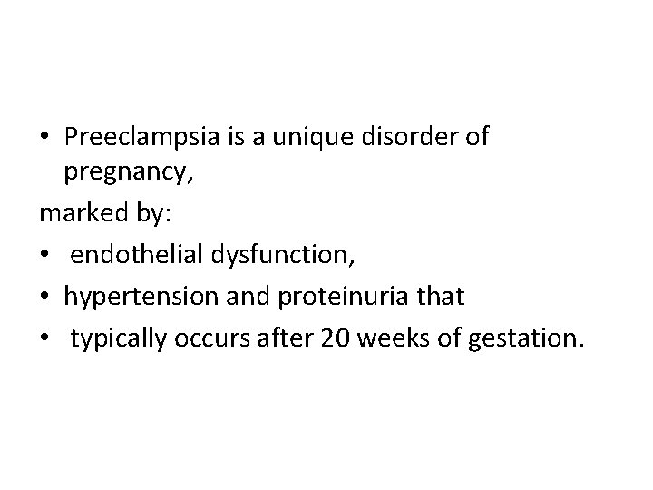  • Preeclampsia is a unique disorder of pregnancy, marked by: • endothelial dysfunction,