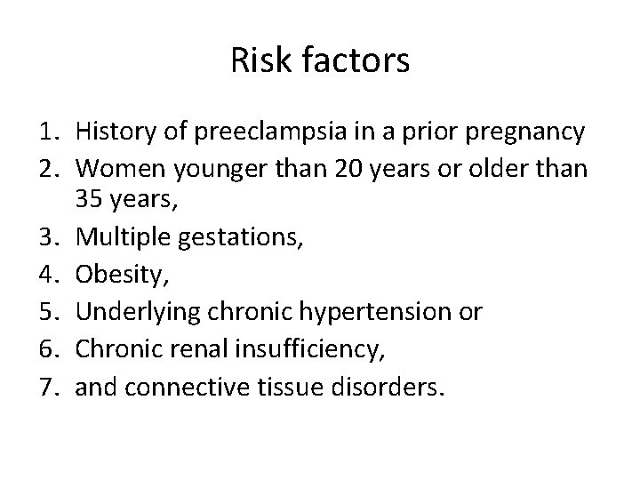 Risk factors 1. History of preeclampsia in a prior pregnancy 2. Women younger than