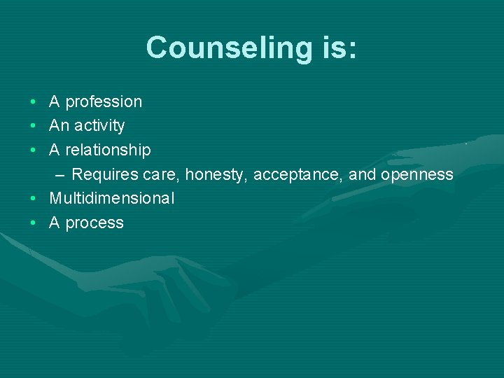 Counseling is: • • • A profession An activity A relationship – Requires care,