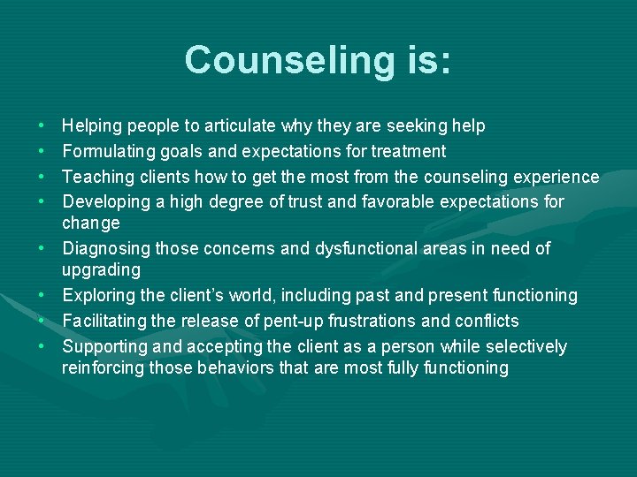 Counseling is: • • Helping people to articulate why they are seeking help Formulating