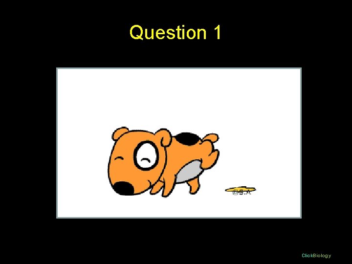 Question 1 Click. Biology 