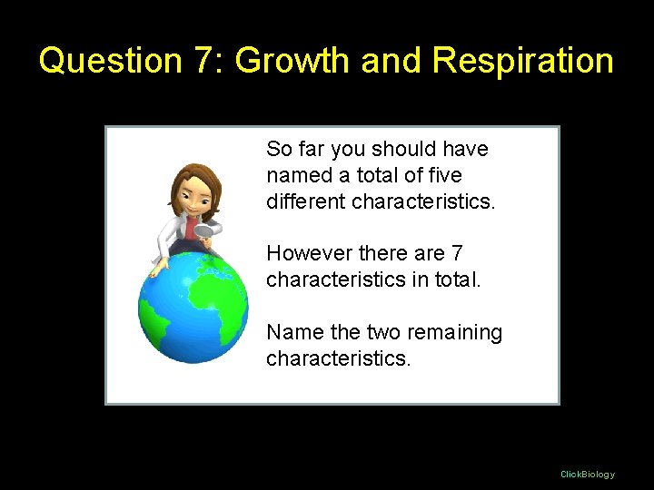 Question 7: Growth and Respiration So far you should have named a total of